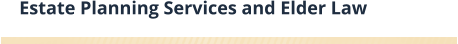 Estate Planning Services and Elder Law
